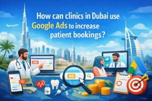 كيف يمكن للعيادات في دبي استخدام إعلانات غوغل لزيادة حجوزات المرضى؟